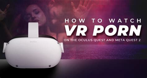 can you watch porn on an oculus|Exploring VR Porn with Oculus: Everything You Need to Know